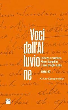 Voci Dall' Alluvione Lettere Al Sindaco Piero Bargellini E Sua Moglie Lelia 1966-67 - Firenze